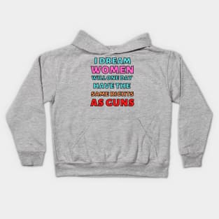 I Dream Women Will One Day Have The Same Rights As Guns Kids Hoodie